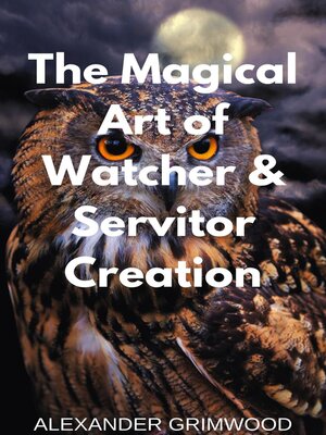 cover image of The Magical Art of Watcher & Servitor Creation